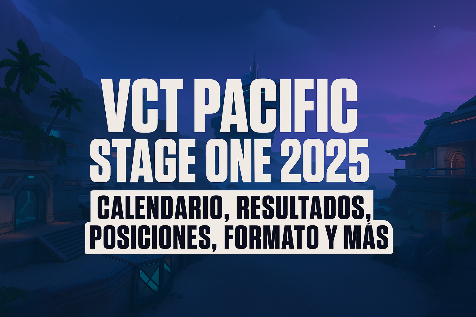 Banner oficial de VCT Pacific Stage One 2025 inspirado en VALORANT, mostrando agentes listos para la competencia en un escenario futurista.